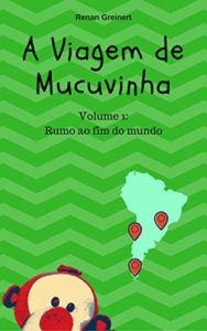Baixar A viagem de Mucuvinha: Rumo ao fim do mundo (As aventuras de Mucuvinha Livro 1) pdf, epub, eBook