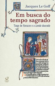 Baixar Em busca do tempo sagrado: Tiago de Varazze e a Lenda Dourada pdf, epub, eBook