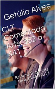Baixar CLT Comentada Arts. 352 a 441: Reforma Trabalhista – Lei n. 13.467/2017 pdf, epub, eBook