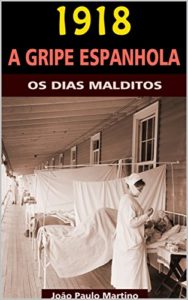 Baixar 1918 – A Gripe Espanhola: Os Dias Malditos pdf, epub, eBook