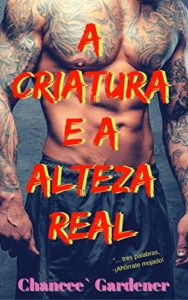 Baixar A criatura e a Alteza Real pdf, epub, eBook