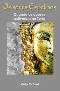 Baixar OS SERES ESPELHOS: Quando os deuses estiveram na Terra pdf, epub, eBook