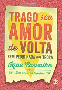 Baixar Trago seu amor de volta: sem pedir nada em troca pdf, epub, eBook