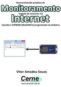 Baixar Desenvolvendo projetos de Monitoramento remoto de sensores via Internet Usando o ESP8266 (NodeMCU) programado no Arduino pdf, epub, eBook