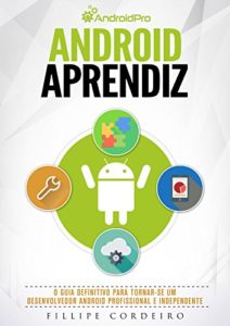 Baixar Android Aprendiz: O Guia Definitivo para Tornar-se um Desenvolvedor Android Profissional e Independente pdf, epub, eBook