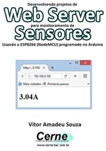 Baixar Desenvolvendo projetos de Web Server para monitoramento de  Sensores Usando o ESP8266 (NodeMCU) programado no Arduino pdf, epub, eBook
