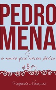 Baixar PEDRO MENA E O NAVIO QUE VIROU PEDRA: UM ROMANCE SOBRE AS INCERTEZAS DA VIDA pdf, epub, eBook