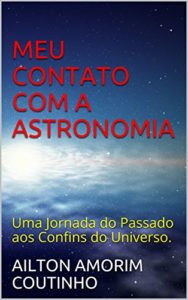 Baixar MEU CONTATO COM A ASTRONOMIA: Uma Jornada do Passado aos Confins do Universo. pdf, epub, eBook
