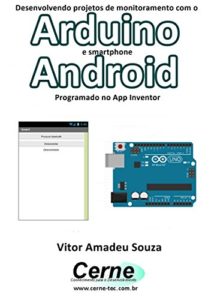 Baixar Desenvolvendo projetos de monitoramento com o  Arduino e smartphone Android Programado no App Inventor pdf, epub, eBook