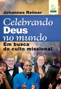 Baixar Celebrando Deus no mundo: Em busca do culto missional pdf, epub, eBook