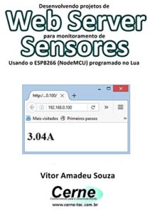 Baixar Desenvolvendo projetos de Web Server para monitoramento de  Sensores Usando o ESP8266 (NodeMCU) programado no Lua pdf, epub, eBook