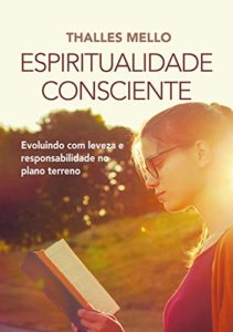 Baixar Espiritualidade Consciente: Evoluindo com leveza e responsabilidade no plano terreno pdf, epub, eBook