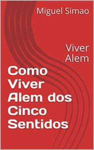 Baixar Como Viver Alem dos Cinco Sentidos: Viver Alem pdf, epub, eBook