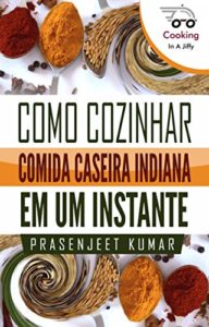 Baixar Como Cozinhar Comida Caseira Indiana em um Instante pdf, epub, eBook