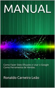 Baixar MANUAL: Como Fazer Sites Eficazes e Usar o Google Como Ferramenta de Vendas. pdf, epub, eBook