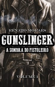 Baixar Gunslinger: A Sombra do Pistoleiro – Volume 1 pdf, epub, eBook