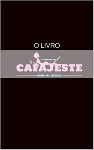 Baixar Manual do Cafajeste (Para mulheres): O Livro pdf, epub, eBook
