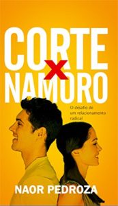 Baixar CORTE X NAMORO: O DESAFIO DE UM RELACIONAMENTO RADICAL pdf, epub, eBook