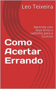 Baixar Como Acertar Errando: Aprenda com seus erros o caminho para o Sucesso pdf, epub, eBook