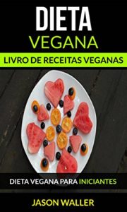 Baixar Dieta Vegana: Livro de receitas veganas: Dieta vegana para iniciantes pdf, epub, eBook