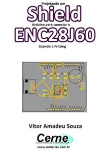 Baixar Projetando um Shield Arduino para conectar o ENC28J60 Usando o Fritzing pdf, epub, eBook