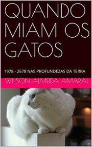 Baixar QUANDO MIAM OS GATOS: 1978 – 2678 NAS PROFUNDEZAS DA TERRA pdf, epub, eBook