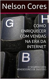 Baixar COMO ENRIQUECER COM VENDAS NA ERA DA INTERNET: O SEGREDO DOS VENDEDORES DE SUCESSO pdf, epub, eBook