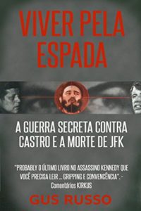 Baixar VIVER PELA ESPADA: A GUERRA SECRETA CONTRA CASTRO E A MORTE DE JFK pdf, epub, eBook