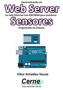 Baixar Desenvolvendo um Web Server na rede Ethernet com ENC28J60 para monitorar Sensores Programado no Arduino pdf, epub, eBook