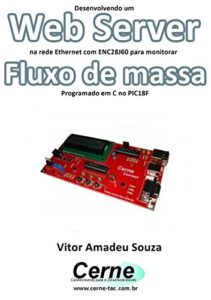 Baixar Desenvolvendo um Web Server na rede Ethernet com ENC28J60 para monitorar Fluxo de massa Programado em C no PIC18F pdf, epub, eBook