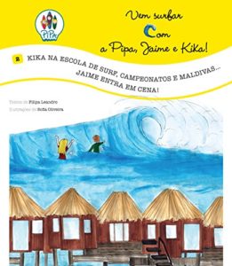 Baixar Kika na Escola de Surf, Campeonatos e Maldivas… Jaime entra em Cena! (Vem Surfar com a Pipa, Jaime e Kika! Livro 2) pdf, epub, eBook