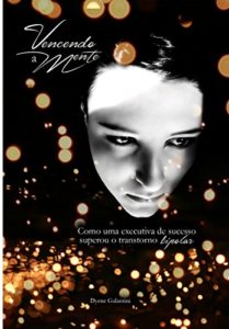 Baixar Vencendo a mente: Como uma executiva de sucesso superou o transtorno bipolar pdf, epub, eBook