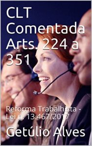 Baixar CLT Comentada Arts. 224 a 351: Reforma Trabalhista – Lei n. 13.467/2017 pdf, epub, eBook