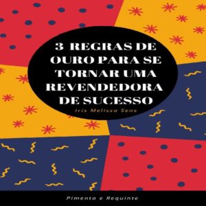 Baixar 3 REGRAS DE OURO PARA SE TORNAR UMA REVENDEDORA DE SUCESSO pdf, epub, eBook