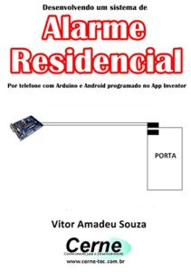 Baixar Desenvolvendo um sistema de Alarme Residencial Por telefone com Arduino e Android programado no App Inventor pdf, epub, eBook
