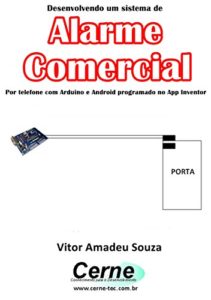 Baixar Desenvolvendo um sistema de Alarme Comercial Por telefone com Arduino e Android programado no App Inventor pdf, epub, eBook