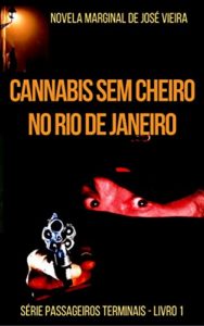 Baixar CANNABIS SEM CHEIRO NO RIO DE JANEIRO: Novela Marginal (Passageiros Terminais Livro 1) pdf, epub, eBook