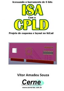 Baixar Acessando o barramento de 8 bits ISA Com o CLPD  Projeto de esquema e layout no KiCad pdf, epub, eBook