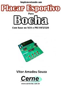 Baixar Implementando um Placar Esportivo para Bocha Com base no XC8 e PIC18F2520 pdf, epub, eBook