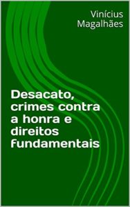Baixar Desacato, crimes contra a honra e direitos fundamentais pdf, epub, eBook