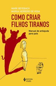 Baixar Como criar filhos tiranos: Manual de antiajuda para pais pdf, epub, eBook