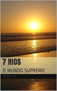 Baixar 7 RIOS: O MUNDO SUPREMO pdf, epub, eBook