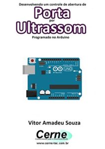 Baixar Desenvolvendo um controle de abertura de Porta por Ultrassom Programado no Arduino pdf, epub, eBook