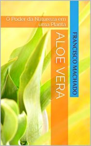 Baixar Aloe Vera: O Poder da Natureza em uma Planta pdf, epub, eBook