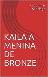 Baixar KAILA A MENINA DE BRONZE pdf, epub, eBook