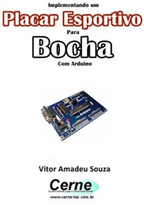 Baixar Implementando um Placar Esportivo para Bocha Com Arduino pdf, epub, eBook