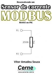 Baixar Desenvolvendo um Sensor de corrente MODBUS RS485 no PIC pdf, epub, eBook