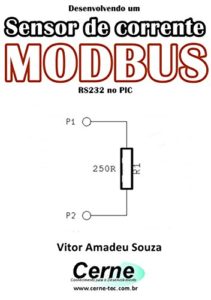 Baixar Desenvolvendo um Sensor de corrente MODBUS RS232 no PIC pdf, epub, eBook