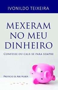 Baixar Mexeram no meu dinheiro: Confesse ou cale-se para sempre pdf, epub, eBook