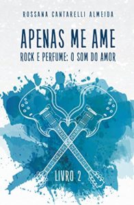 Baixar Apenas Me Ame: Rock e Perfume: o som do amor (livro 2) pdf, epub, eBook